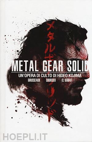 brusseaux denis; courcier nicolas; kanafi mehdi el - metal gear solid. un'opera di culto di hideo kojima