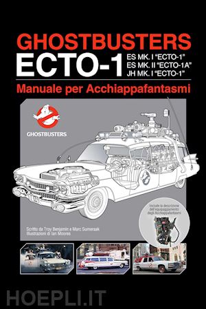benjamin troy; sumeraak marc - ghostbusters ecto-1. manuale per acchiappafantasmi
