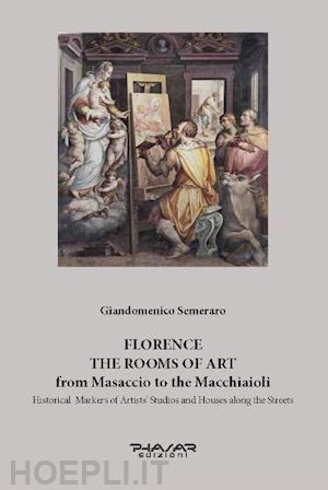 semeraro giandomenico - florence. the rooms of art. from masaccio to the macchiaioli
