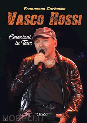 Vasco Rossi. Emozioni In Tour - Corbetta Francesco