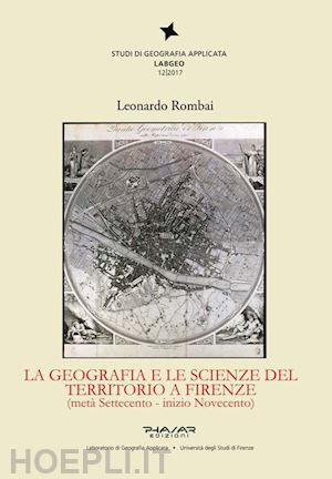 rombai leonardo - la geografia e le scienze del territorio a firenze (metà settecento - inizio novecento)