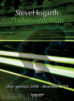 hogarth steve - the invisible man. diari 2006-2010
