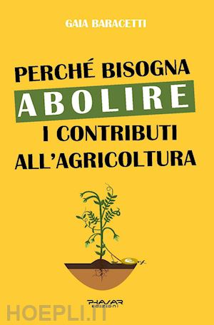 baracetti gaia - perche' bisogna abolire i contributi all'agricoltura