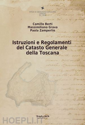 berti camillo; zamperlin paola; grava massimiliano - istruzioni e regolamenti del catasto generale della toscana