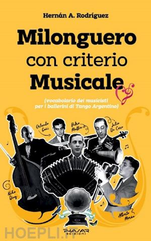 rodriguez hernàn a. - milonguero con criterio musicale (vocabolario dei musicisti per i ballerini di tango argentino)
