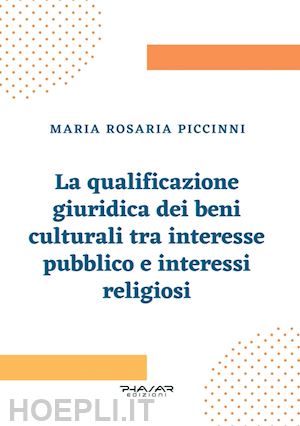 piccinni maria rosaria - la qualificazione giuridica dei beni culturali tra interesse pubblico e interessi religiosi