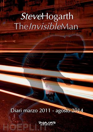hogarth steve - the invisible man. diari 2011-2014