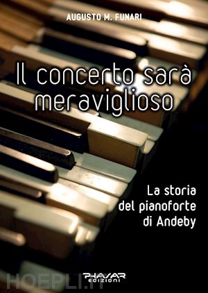 funari augusto m. - il concerto sarà meraviglioso. la storia del pianoforte di andeby