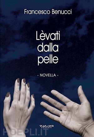 benucci francesco - lèvati dalla pelle