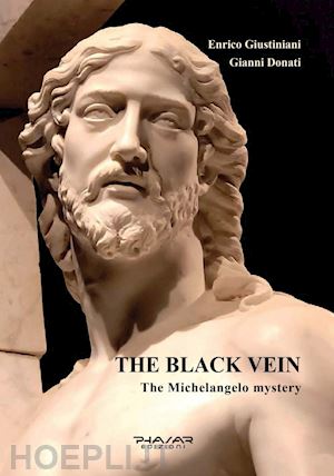 giustiniani enrico; donati gianni - the black vein. the michelangelo mystery