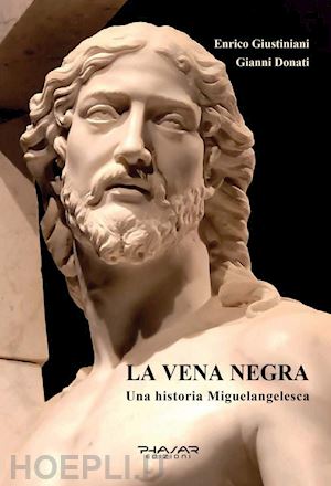 giustiniani enrico; donati gianni - la vena negra. una historia miguelangelesca