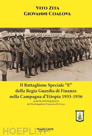 coalova giovanni; zita vito - il battaglione speciale «e» della regia guardia di finanza nella campagna d'etiopia 1935-1936