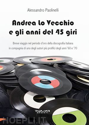 paolinelli alessandro - andrea lo vecchio e gli anni del 45 giri