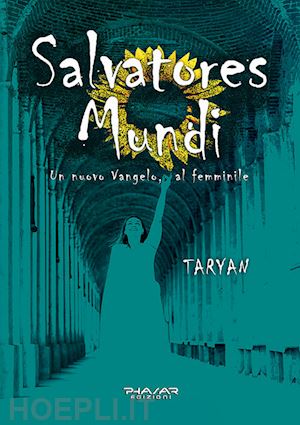 taryan - salvatores mundi. un nuovo vangelo, al femminile