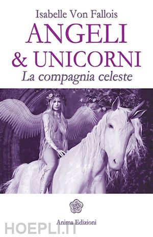 fallois isabelle von - angeli & unicorni. la compagnia celeste