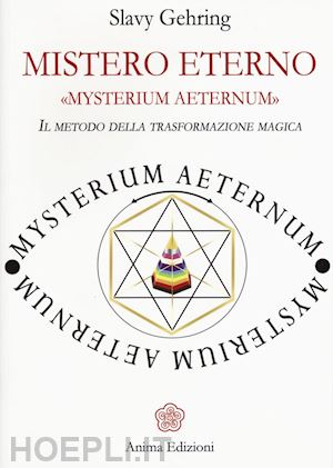 gehring slavy - mistero eterno mysterium aeternum. il metodo della trasformazione magica