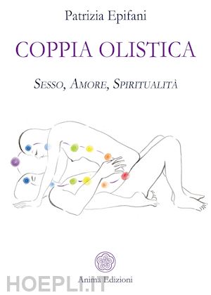 epifani patrizia - coppia olistica. sesso, amore, spiritualita'