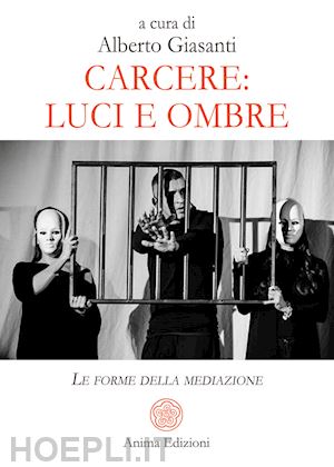 giasanti alberto; giasanti a. (curatore) - carcere: luci e ombre