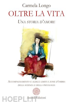 longo carmela - oltre la vita. una storia d'amore