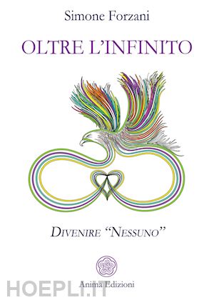 forzani simone - oltre l'infinito. divenire «nessuno»