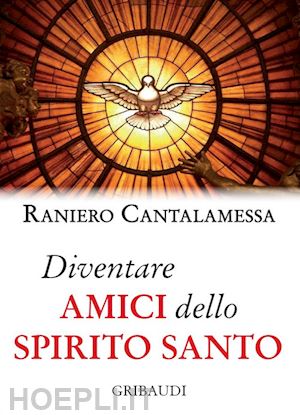 cantalamessa raniero - diventare amici dello spirito santo