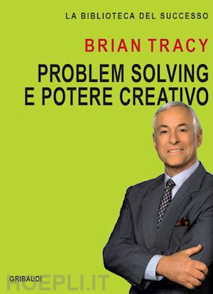 tracy brian - problem solving e potere creativo