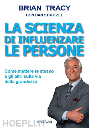 tracy brian; strutzel dan - scienza di influenzare le persone