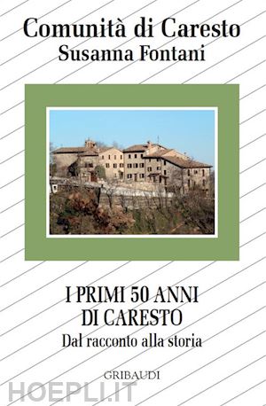 fontani susanna; comunita' di caresto (curatore) - i primi 50 anni di caresto. dal racconto alla storia