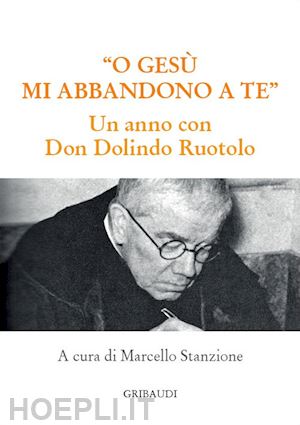 stanzione m. (curatore) - gesu' mi abbandono a te. un anno con don dolindo ruotolo (o)