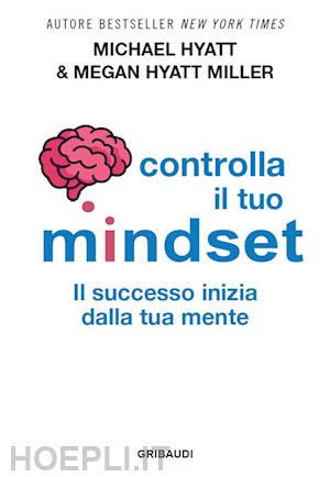 hyatt michael; hyatt miller megan - controlla il tuo mindset