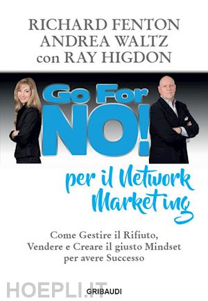 fenton richard; waltz andrea; higdon ray - go for no! per il network marketing