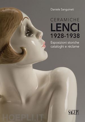 sanguineti daniele - ceramiche lenci 1928-1938. esposizioni storiche, cataloghi e reclame