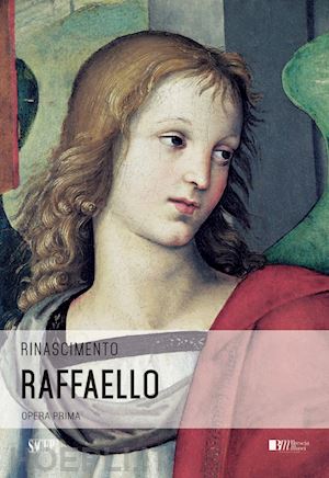 bolpagni p. (curatore); lucchesi ragni e. (curatore) - raffaello. opera prima