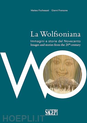 fochessati matteo; franzone gianni' - wolfsoniana. immagini e storie del novecento­images and stories of the 20th cent