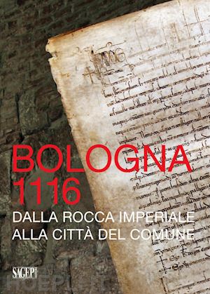 medica m.(curatore); benevolo g.(curatore) - bologna 1116. dalla rocca imperiale alla città del comune