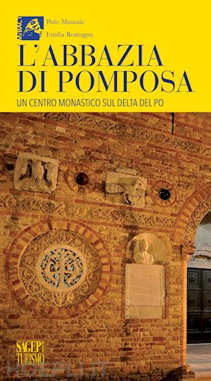 scalini m.(curatore); desantis p.(curatore) - l'abbazia di pomposa. un centro monastico sul delta del po