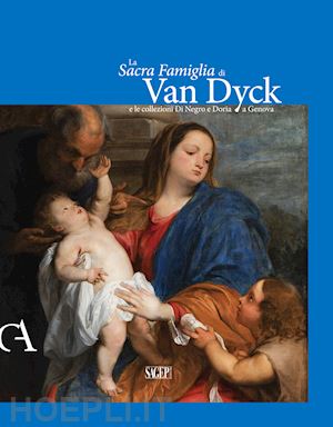 orlando anna (curatore) - la sacra famiglia di van dyck e le collezioni di negro e doria a genova