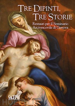 boggero franco; bolognesi elena; di natale grazia - tre dipinti, tre storie. restauri per il seminario arcivescovile di genova