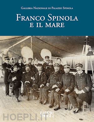 simonetti f.(curatore); morozzo della rocca m. c.(curatore) - franco spinola e il mare