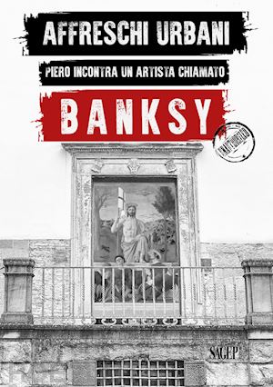 antonelli s. (curatore); marziani g. (curatore) - affreschi urbani. piero incontra un artista chiamato banksy