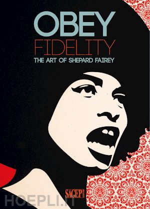 marziani g. (curatore); antonelli s. (curatore) - obey fidelity. the art of shepard fairey