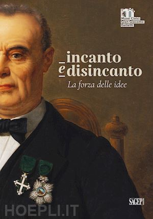 d'amico antonio - incanto e disincanto. la forza delle idee