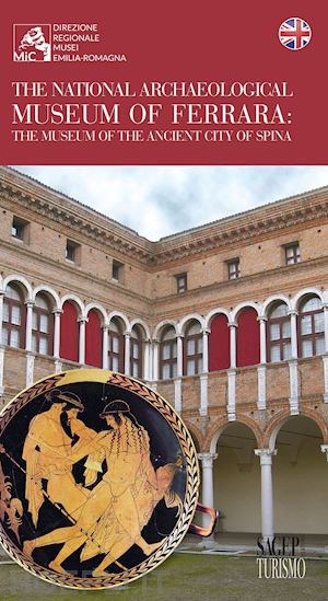 cozzolino g.(curatore); desantis p.(curatore) - the national archeological museum of ferrara: the museum of the ancient city of spina