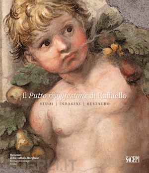 rotili v. (curatore); ventra s. (curatore); moschini f. (curatore) - il putto reggifestone di raffaello. studi indagini restauro