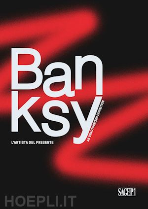 marziani g.(curatore); antonelli s.(curatore) - banksy. l'artista del presente. an unathorized exhibition