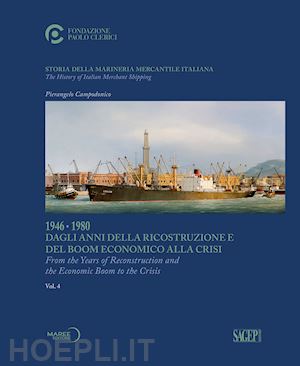 campodonico pierangelo - storia della marineria mercantile italiana. vol. 4: 1946-1980 dagli anni della r