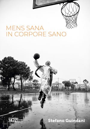 guindani stefano; curti d. (curatore) - men sana in corpore sano