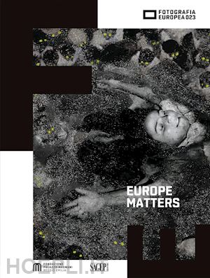  - europe matters. visioni di un'identita' inquieta-visions of a restless identity.