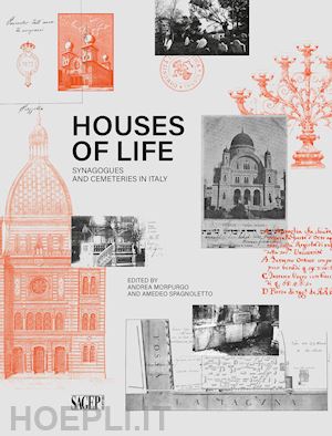 morpurgo a.(curatore); spagnoletto a.(curatore) - houses of life. synagogues and cemeteries in italy