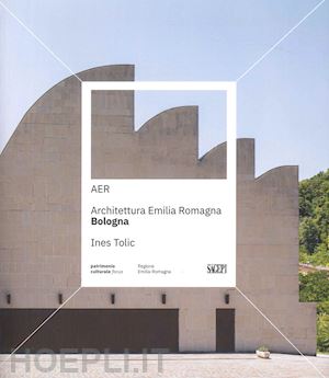 tolic i. (curatore) - aer. architettura emilia romagna. bologna. ediz. illustrata